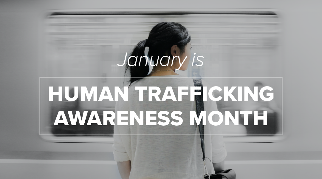 Human Trafficking Awareness Month: Learn. Advocate. Act.